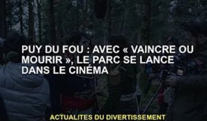 Puy du Fou : avec « Vaincre ou Die », le parc entre au cinéma