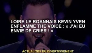 Loire Le Roannais Kevin Yven enflamme The Voice : « J'ai envie de crier ! »