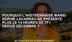 Pourquoi l'Aveyronnaise Marie-Sophie Lacarrau ne présente plus le 13 Heures de TF1 depuis décembre ?