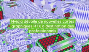Nvidia dévoile de nouvelles cartes graphiques RTX à destination des professionnels