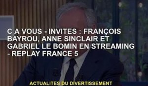 C à vous - Invités : François Bayrou, Anne Sinclair et Gabriel Le Bomin Streaming - Replay France 5