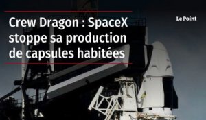 Crew Dragon : SpaceX stoppe sa production de capsules habitées