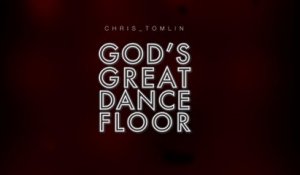 Chris Tomlin - God's Great Dance Floor