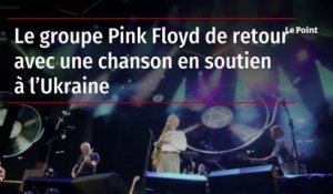 Le groupe Pink Floyd de retour avec une chanson en soutien à l’Ukraine