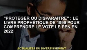 « Protéger ou disparaître » : la prophétie de 1999 explique le vote Le Pen de 2022