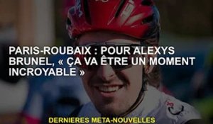 Paris-Roubaix : "Ce sera un moment incroyable" pour Alexis Brunel