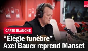 "Élégie funèbre", Axel Bauer reprend Manset - La carte blanche
