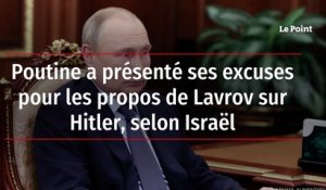 Poutine a présenté ses excuses pour les propos de Lavrov sur Hitler, selon Israël