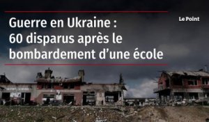 Guerre en Ukraine : 60 disparus après le bombardement d’une école