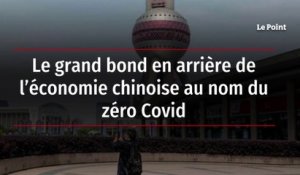 Le grand bond en arrière de l’économie chinoise au nom du zéro Covid