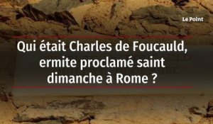 Qui était Charles de Foucauld, ermite proclamé saint dimanche à Rome ?