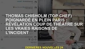 Thomas Chisholm (Top Chef) poignardé dans le centre de Paris : révélations dramatiques sur la vérita