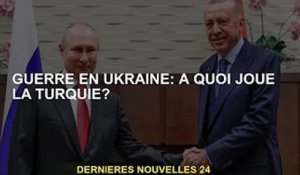 Guerre d'Ukraine : à quoi joue la Turquie ?