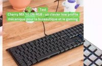 Test Cherry MX 10.0N RGB : un clavier low profile mécanique pour la bureautique et le gaming