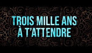TROIS MILLE ANS A T'ATTENDRE (2022) Bande Annonce VF - HD
