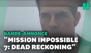 "Mission Impossible 7" dévoile sa première bande-annonce spectaculaire