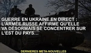 Guerre d'Ukraine en direct : l'armée russe déclare qu'elle se concentrera désormais sur l'est du pay