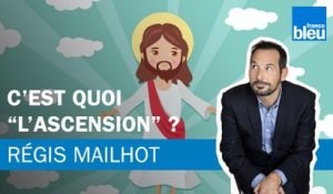 Régis Mailhot : c’est quoi “l’Ascension” ?