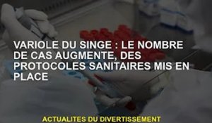 Monkeypox : augmentation des cas, protocoles sanitaires en place