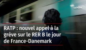 RATP : nouvel appel à la grève sur le RER B le jour de France-Danemark