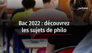 Bac 2022 : découvrez les sujets de philo