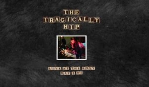 The Tragically Hip - I'll Believe In You (Or I'll Be Leaving You Tonight)