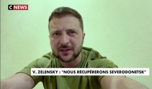 Volodymyr Zelensky : «Nous récupérerons Severodonetsk»