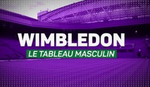 Wimbledon - Que nous réserve le tableau masculin ?