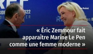 « Éric Zemmour fait apparaître Marine Le Pen comme une femme moderne »