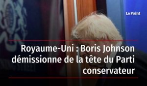 Royaume-Uni : Boris Johnson démissionne de la tête du Parti conservateur