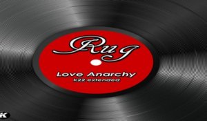 RUG - LOVE ANARCHY k22 extended