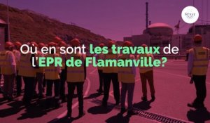 Où en sont les travaux de l'EPR de Flamanville ?