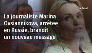 La journaliste Marina Ovsiannikova, arrêtée en Russie, brandit un nouveau message