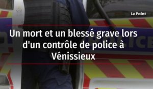 Un mort et un blessé grave lors d'un contrôle de police à Vénissieux