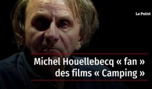 Michel Houellebecq « fan » des films « Camping »
