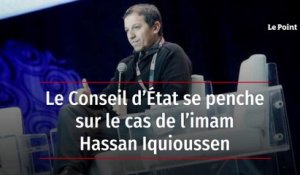Le Conseil d’État se penche sur le cas de l’imam Hassan Iquioussen