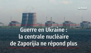 Guerre en Ukraine : la centrale nucléaire de Zaporijia ne répond plus