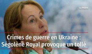 Crimes de guerre en Ukraine : Ségolène Royal provoque un tollé