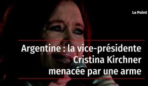 Argentine : la vice-présidente Cristina Kirchner menacée par une arme