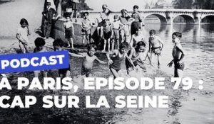 A Paris, le magazine qui s'écoute : cap sur la Seine ! | Paris Podcast | Ville de Paris