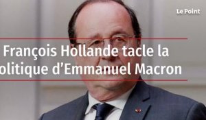 François Hollande tacle la politique d’Emmanuel Macron