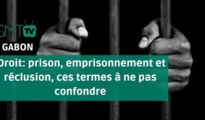 [#Reportage] Droit: prison, emprisonnement et réclusion, ces termes à ne pas confondre