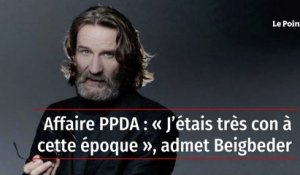 Affaire PPDA : « J’étais très con à cette époque », admet Beigbeder