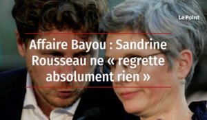 Affaire Bayou : Sandrine Rousseau ne « regrette absolument rien »