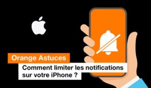 Comment limiter les notifications sur votre iPhone ? - Orange
