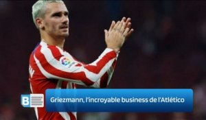 Griezmann, l’incroyable business de l’Atlético