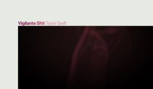 Taylor Swift - Vigilante Shit