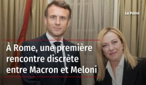 À Rome, une première rencontre discrète entre Macron et Meloni
