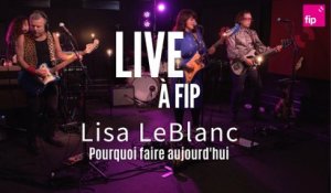 Live à FIP : Lisa LeBlanc "Pourquoi faire aujourd'hui"