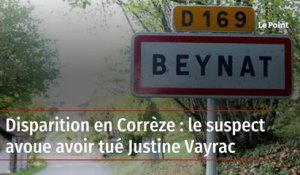 Disparition en Corrèze : le suspect avoue avoir tué Justine Vayrac